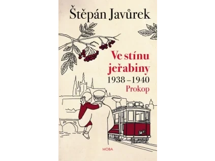 Ve stínu jeřabiny - Díl první: Prokop (1938-1940)-Štěpán Javůrek