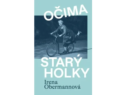 Očima starý holky - Irena Obermannová