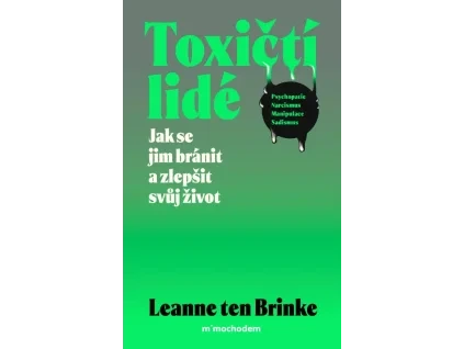 Toxičtí lidé – Jak se jim bránit a zlepšit svůj život - Leanne ten Brinke