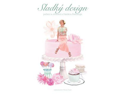 Sladký design – Pečení a zdobení s Hankou Rawlings - Hanka Rawlings