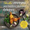 skvele recepty pro horkovzdusnou fritezu 9788024299105