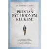 Přestaň být hodným klukem! - Osvědčený plán, jak dosáhnout všeho, po čem toužíte v životě,- Robert Glover